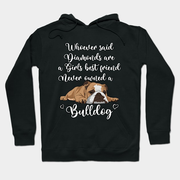 English Bulldog - Whoever Said Diamonds Are A Girls Best Friend Hoodie by Kudostees